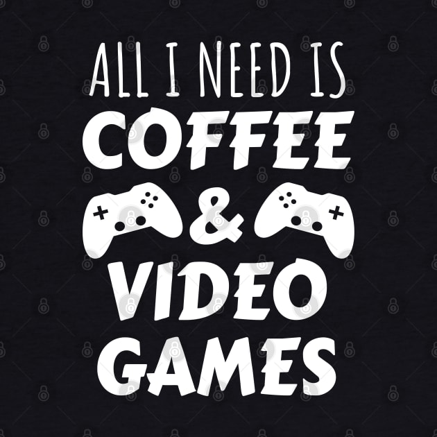 All I Need Is Coffee and Video Games by LunaMay